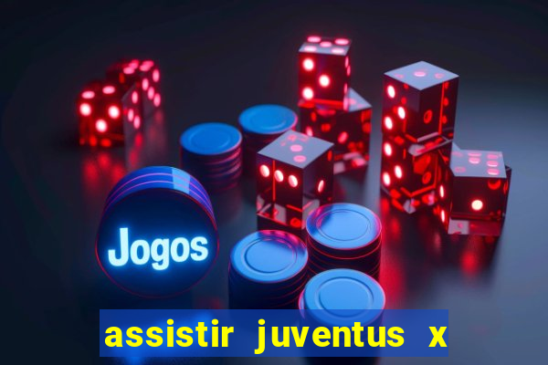 assistir juventus x bayer leverkusen futemax